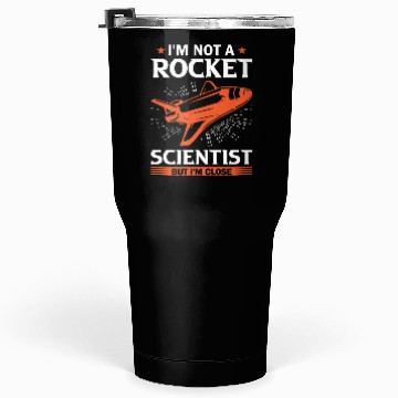 Discover Space Engineer Rocket Scientist But I'm Close Tumblers 30 Oz