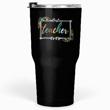 Discover BEST TEACHER EVER,teacher quote Tumblers 30 Oz