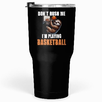 Discover Sloth Basketball I Don't Rush Me I'm Playing Tumblers 30 Oz