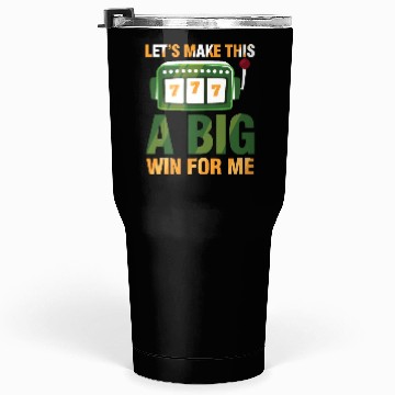 Discover Let's Make This A Big Win For Me Tumblers 30 Oz