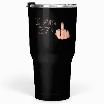 Discover I Am 37 + 1 Middle Finger Tumblers 30 Oz I Am 37 Plus,