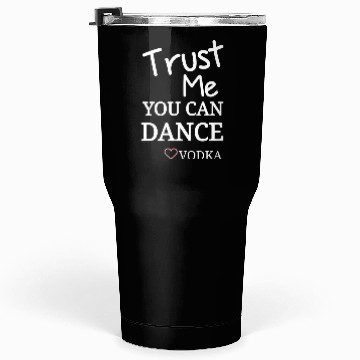 Discover Trust me you can dance vodka, Funny Drinking Tumblers 30 Oz