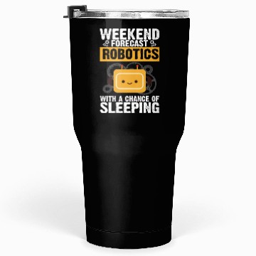 Discover Weekend Forecast Robotics Robot Engineer Robotics Tumblers 30 Oz