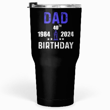 Discover DAD 40th BIRTHDAY Tumblers 30 Oz DESING