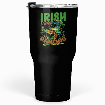 Discover Irish Dance Feis Irish I Was Dancing Tumblers 30 Oz