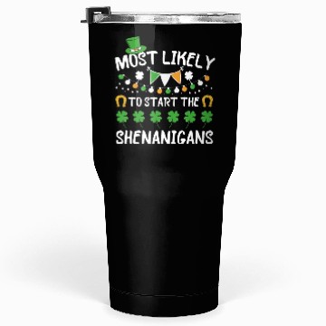Discover Most Likely To Start Shenanigans St Patrick's Day Tumblers 30 Oz