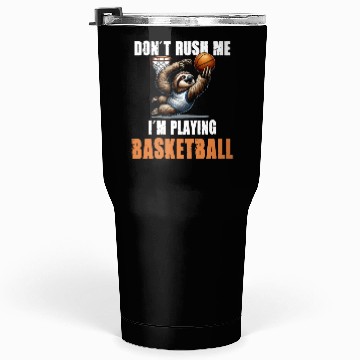 Discover Sloth Basketball I Don't Rush Me I'm Playing Tumblers 30 Oz