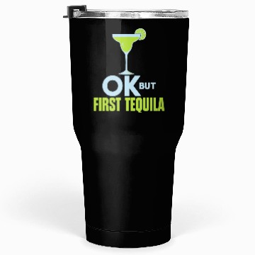 Discover OK But First Tequila Drunk Lover Tumblers 30 Oz Alcohol