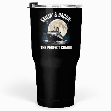 Discover Sailing And Bacon Perfect Combo Cruise Ship Tumblers 30 Oz