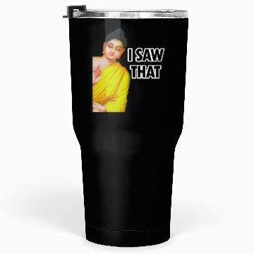 Discover I SAW THAT BUDDHA MEME Tumblers 30 Oz