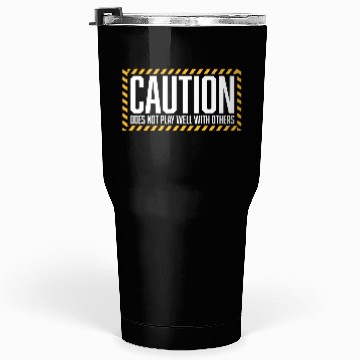Discover Caution Does Not Play Well With Others Warning Tumblers 30 Oz