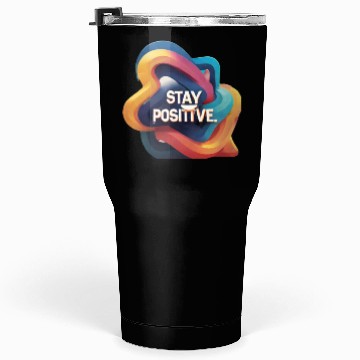 Discover Stay positive Tumblers 30 Oz