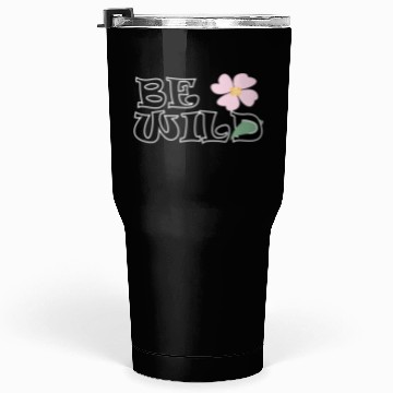 Discover BE WILD flower Tumblers 30 Oz