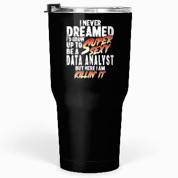 Discover Super Sexy Data Analyst Data Analysis Gift Tumblers 30 Oz