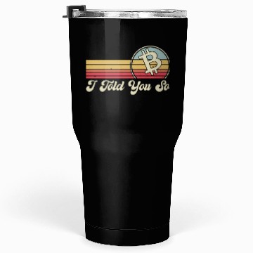 Discover I Told You So Bitcoin Tumblers 30 Oz
