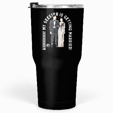 Discover My Seester Is Getting Married Wedding Marriage Tumblers 30 Oz