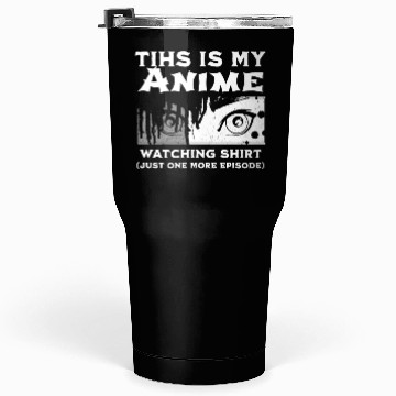 Discover this is my anime watching Tumblers 30 Oz anime funny