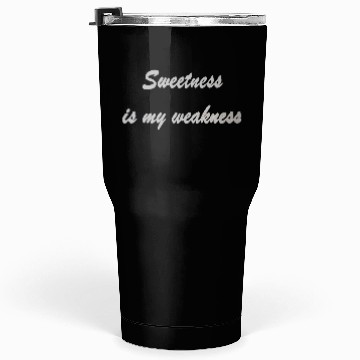 Discover Sweetness is my weakness Tumblers 30 Oz