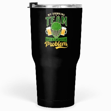 Discover Lacrosse St. Patricks Day Team Has Lacrosse Proble Tumblers 30 Oz