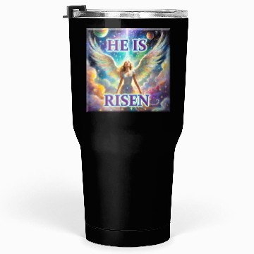 Discover Angelic Joy and Supernatural Elation, HE IS RISEN! Tumblers 30 Oz