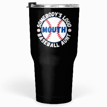 Discover Somebody's Loud Mouth Baseball Aunt Tumblers 30 Oz