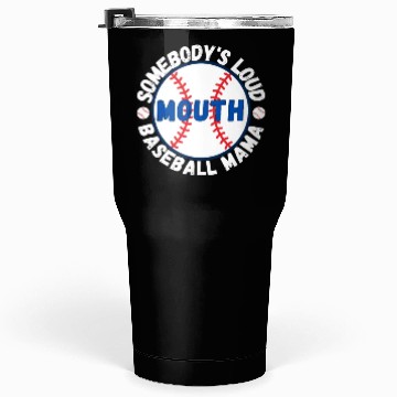 Discover Somebody's Loud Mouth Baseball Mama Tumblers 30 Oz