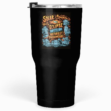 Discover Solar Eclipse 2024 Naturally Phenomenal Tumblers 30 Oz