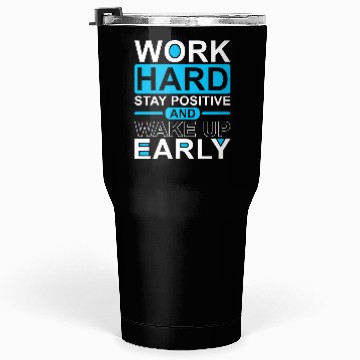 Discover Work Hard Stay Positive Wake Up Early Tumblers 30 Oz
