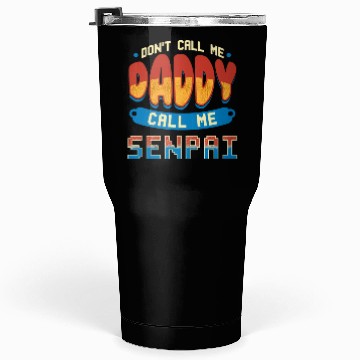 Discover dont call me daddy call me senpai 2 Tumblers 30 Oz