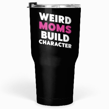 Discover Weird Moms Build Character Tumblers 30 Oz