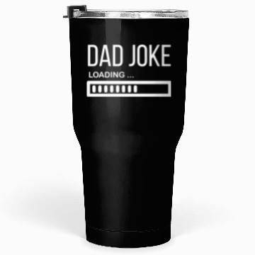 Discover Dad Joke Loading... - Funny Father´s Day Tumblers 30 Oz