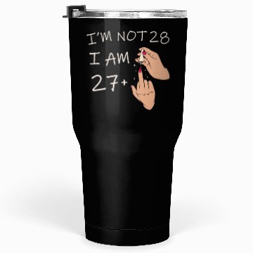Discover Im Not 28, I Am 27 Plus 1 Middle Finger, 28th Tumblers 30 Oz