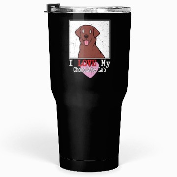Discover I Love My Chocolate Lab Owner Labrador Retriever Tumblers 30 Oz
