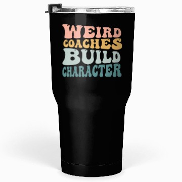 Discover Weird Coaches Build Character Coach Tumblers 30 Oz