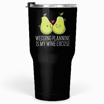 Discover Wedding Planning Is Wine Excuse Drinking Wedding P Tumblers 30 Oz
