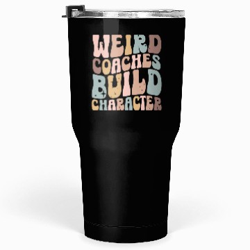 Discover Weird Coaches Build Character Coach Tumblers 30 Oz