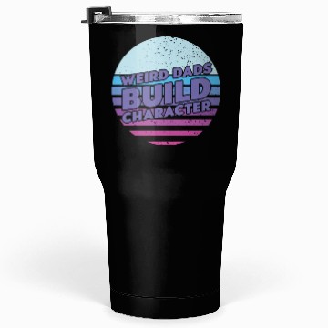 Discover Weird Dads Build Character Funny Dad Tumblers 30 Oz