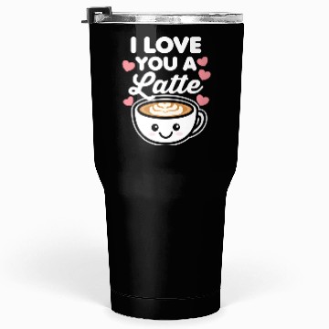 Discover I Love You A Latte Tumblers 30 Oz