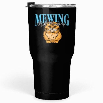 Discover Mewing Not Meowing Funny Cat Meme Jawline Tumblers 30 Oz