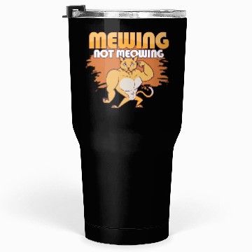 Discover Mewing Not Meowing Funny Cat Meme Jawline Tumblers 30 Oz