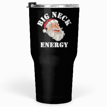 Discover Big Neck Energy Winter Funny Tumblers 30 Oz Saying