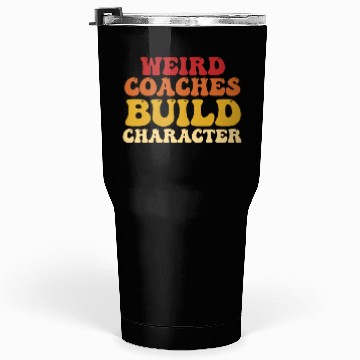 Discover Weird Coaches Build Character Coach Tumblers 30 Oz