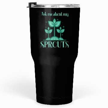 Discover Ask Me About Sprouts Microgreen Gardener Tumblers 30 Oz