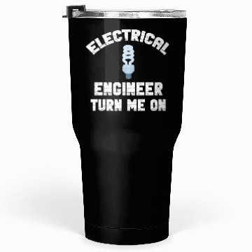 Discover Electrical Engineer Turn Me On On Off Physicist Tumblers 30 Oz