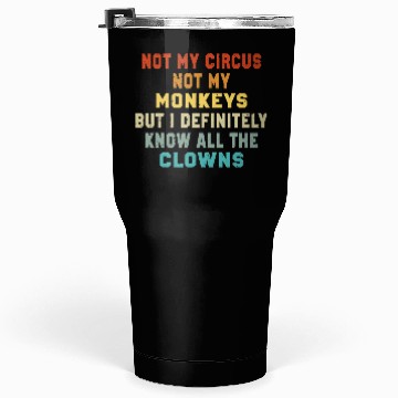 Discover Not My Circus Not My Monkeys But I Know Tumblers 30 Oz