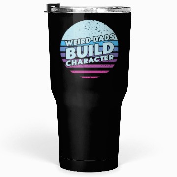 Discover Weird Dads Build Character Funny Dad Tumblers 30 Oz