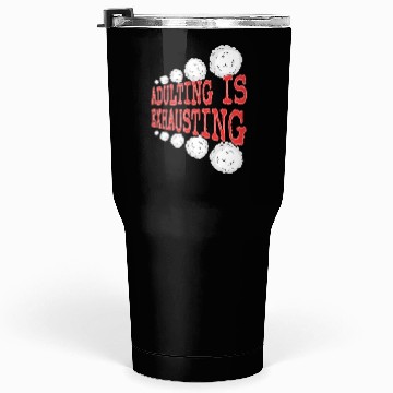 Discover Adulting is So Exhausting Tumblers 30 Oz