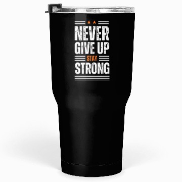 Discover White Never Give up Tumblers 30 Oz 100% cotton