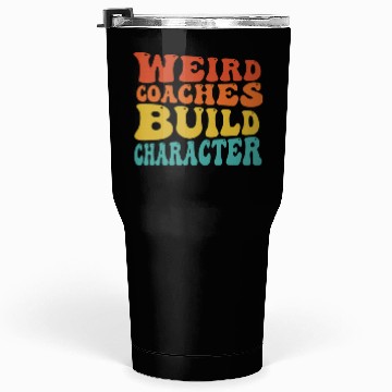 Discover Weird Coaches Build Character Coach Tumblers 30 Oz