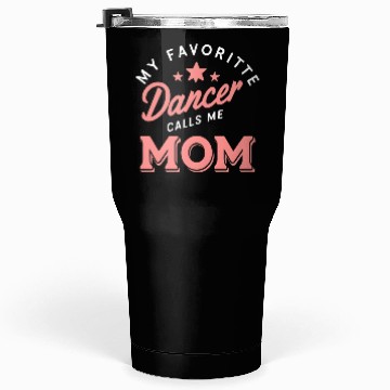 Discover My Favorite Dancer Calls Me Mom Tumblers 30 Oz